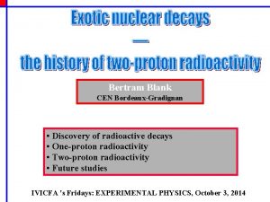 Bertram Blank CEN BordeauxGradignan Discovery of radioactive decays