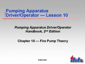 Pumping Apparatus DriverOperator Lesson 10 Pumping Apparatus DriverOperator