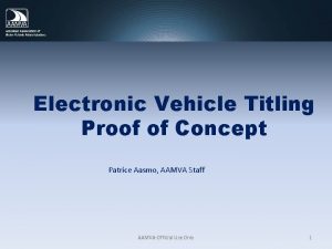 Electronic Vehicle Titling Proof of Concept Patrice Aasmo