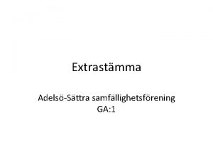 Extrastmma AdelsSttra samfllighetsfrening GA 1 Dagordning Mtet ppnas