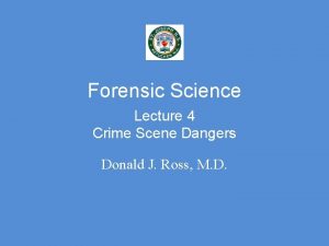Forensic Science Lecture 4 Crime Scene Dangers Donald