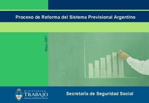 Mayo 2007 Proceso de Reforma del Sistema Previsional