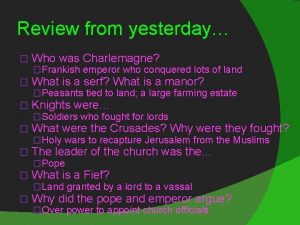 Review from yesterday Who was Charlemagne Frankish emperor