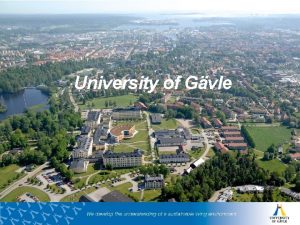 University of Gvle Established 1977 Over 15 000