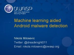 Machine learning aided Android malware detection Nikola Milosevic