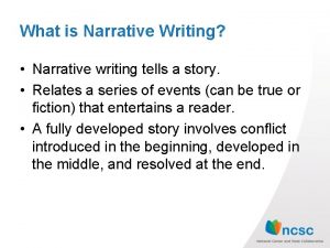 What is Narrative Writing Narrative writing tells a