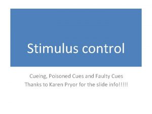 Stimulus control Cueing Poisoned Cues and Faulty Cues