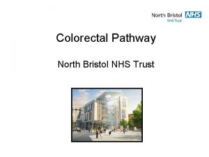 Colorectal Pathway North Bristol NHS Trust Background Colorectal