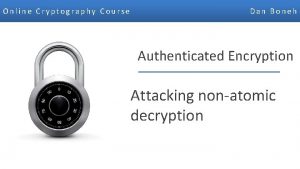 Online Cryptography Course Dan Boneh Authenticated Encryption Attacking