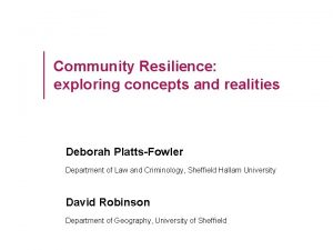 Community Resilience exploring concepts and realities Deborah PlattsFowler