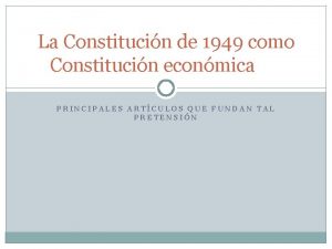 La Constitucin de 1949 como Constitucin econmica PRINCIPALES