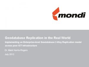 Geodatabase Replication in the Real World Implementing an