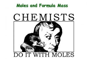 Moles and Formula Mass The Mole 1 dozen