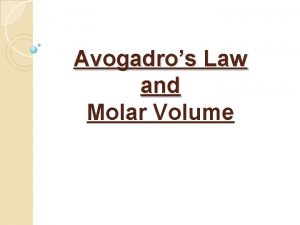 Avogadros Law and Molar Volume Avogadros Law Avogadros