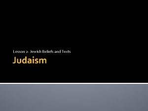 Lesson 2 Jewish Beliefs and Texts Judaism Jewish