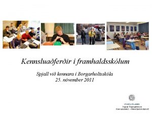 Kennsluaferir framhaldssklum Spjall vi kennara Borgarholtsskla 25 nvember