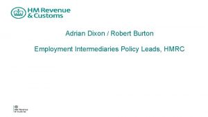 Adrian Dixon Robert Burton Employment Intermediaries Policy Leads