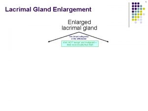 1 Lacrimal Gland Enlargement Enlarged lacrimal gland Two