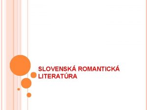 SLOVENSK ROMANTICK LITERATRA CHARAKTERISTICK ZNAKY slovensk romantizmus nebol