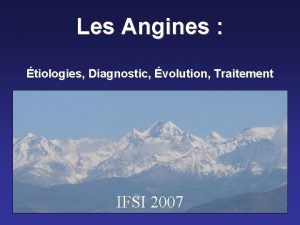 Les Angines tiologies Diagnostic volution Traitement IFSI 2007