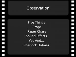 Observation Five Things Props Paper Chase Sound Effects