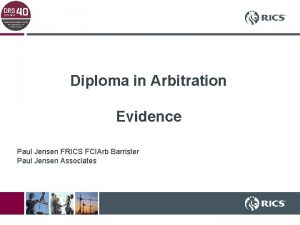 Diploma in Arbitration Evidence Paul Jensen FRICS FCIArb