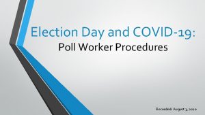Election Day and COVID19 Poll Worker Procedures Recorded