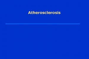 Atherosclerosis Atheroma are not merely filled with lipid