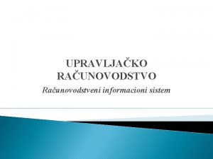 UPRAVLJAKO RAUNOVODSTVO Raunovodstveni informacioni sistem Preduzee pojam ciljevi