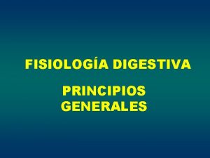 FISIOLOGA DIGESTIVA PRINCIPIOS GENERALES FUNCIONES DEL SISTEMA GASTROINTESTINAL