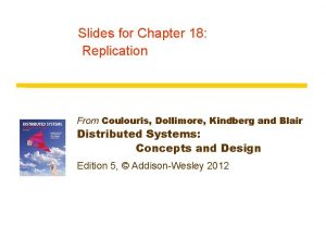 Slides for Chapter 18 Replication From Coulouris Dollimore