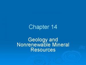 Chapter 14 Geology and Nonrenewable Mineral Resources GEOLOGIC