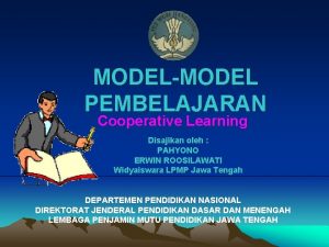 MODELMODEL PEMBELAJARAN Cooperative Learning Disajikan oleh PAHYONO ERWIN