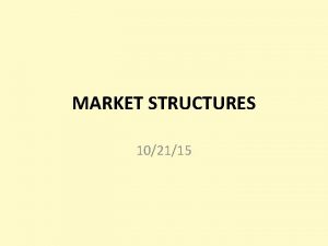 MARKET STRUCTURES 102115 What do you ask yourself