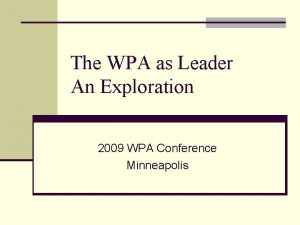 The WPA as Leader An Exploration 2009 WPA
