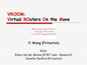 VROOM Virtual ROuters On the Move Yi Wang