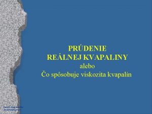 PRDENIE RELNEJ KVAPALINY alebo o spsobuje viskozita kvapaln