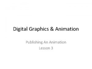 Digital Graphics Animation Publishing An Animation Lesson 3