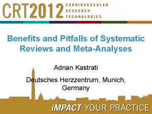 Benefits and Pitfalls of Systematic Reviews and MetaAnalyses