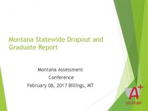 Montana Statewide Dropout and Graduate Report Montana Assessment