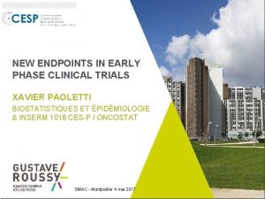 NEW ENDPOINTS IN EARLY PHASE CLINICAL TRIALS XAVIER