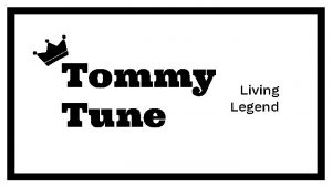 Tommy Tune Living Legend Thomas J Tune is