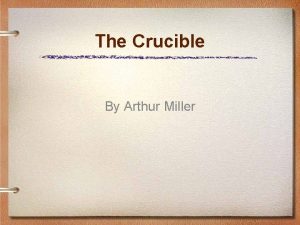 The Crucible By Arthur Miller The Playwright Arthur