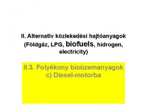 II Alternatv kzlekedsi hajtanyagok Fldgz LPG biofuels hidrogen