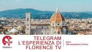 TELEGRAM LESPERIENZA DI FLORENCE TV Web tv Citt