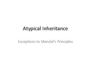 Atypical Inheritance Exceptions to Mendels Principles As remarkable