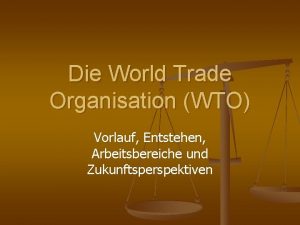 Die World Trade Organisation WTO Vorlauf Entstehen Arbeitsbereiche