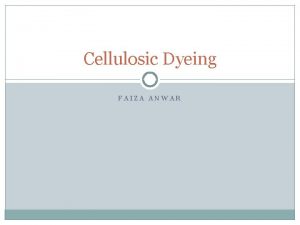 Cellulosic Dyeing FAIZA ANWAR Colorants A colorant is