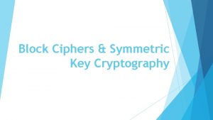 Block Ciphers Symmetric Key Cryptography Introduction A block