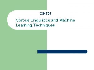 CS 4705 Corpus Linguistics and Machine Learning Techniques